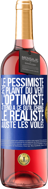 29,95 € | Vin rosé Édition ROSÉ Le pessimiste se plaint du vent, l'optimiste attend à ce qu'il change, le réaliste ajuste les voiles Étiquette Bleue. Étiquette personnalisable Vin jeune Récolte 2024 Tempranillo