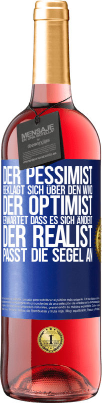 29,95 € Kostenloser Versand | Roséwein ROSÉ Ausgabe Der Pessimist beklagt sich über den Wind, der Optimist erwartet, dass es sich ändert, der Realist passt die Segel an Blaue Markierung. Anpassbares Etikett Junger Wein Ernte 2023 Tempranillo