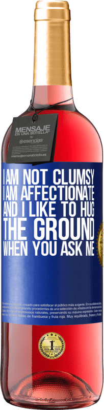 29,95 € | Rosé Wine ROSÉ Edition I am not clumsy, I am affectionate, and I like to hug the ground when you ask me Blue Label. Customizable label Young wine Harvest 2024 Tempranillo