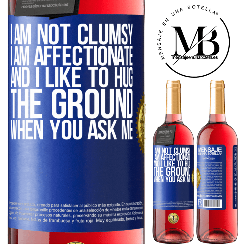 29,95 € Free Shipping | Rosé Wine ROSÉ Edition I am not clumsy, I am affectionate, and I like to hug the ground when you ask me Blue Label. Customizable label Young wine Harvest 2021 Tempranillo