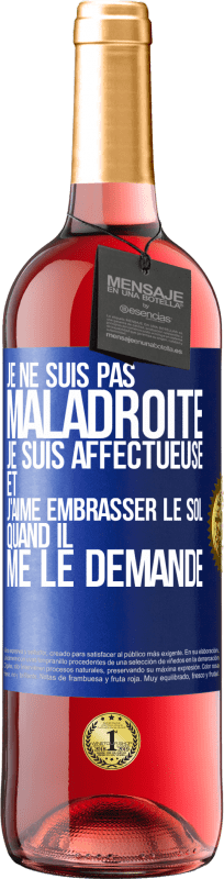 29,95 € | Vin rosé Édition ROSÉ Je ne suis pas maladroite, je suis affectueuse et j'aime embrasser le sol quand il me le demande Étiquette Bleue. Étiquette personnalisable Vin jeune Récolte 2024 Tempranillo