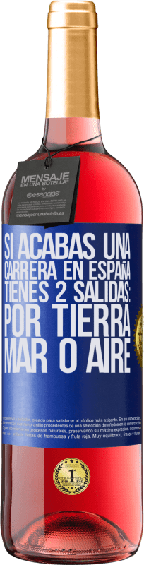 29,95 € | Vino Rosado Edición ROSÉ Si acabas una carrera en España tienes 3 salidas: por tierra, mar o aire Etiqueta Azul. Etiqueta personalizable Vino joven Cosecha 2024 Tempranillo