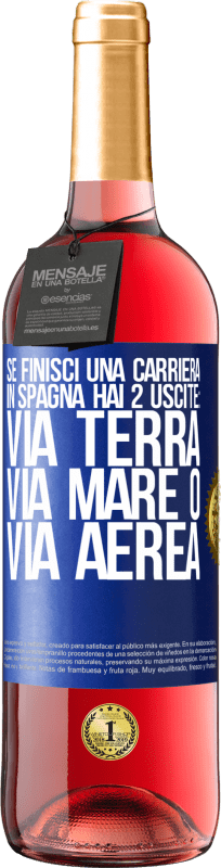 29,95 € | Vino rosato Edizione ROSÉ Se finisci una gara in Spagna hai 3 partenze: via terra, via mare o via aerea Etichetta Blu. Etichetta personalizzabile Vino giovane Raccogliere 2023 Tempranillo