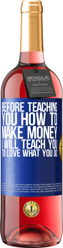 29,95 € | Rosé Wine ROSÉ Edition Before teaching you how to make money, I will teach you to love what you do Blue Label. Customizable label Young wine Harvest 2023 Tempranillo