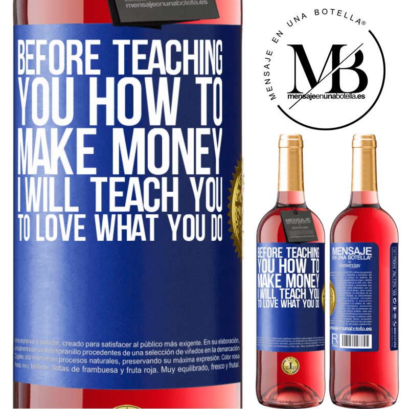 24,95 € Free Shipping | Rosé Wine ROSÉ Edition Before teaching you how to make money, I will teach you to love what you do Blue Label. Customizable label Young wine Harvest 2021 Tempranillo
