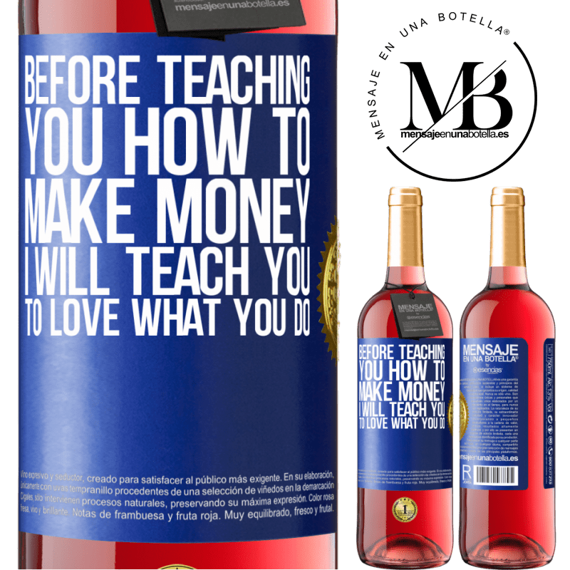 29,95 € Free Shipping | Rosé Wine ROSÉ Edition Before teaching you how to make money, I will teach you to love what you do Blue Label. Customizable label Young wine Harvest 2023 Tempranillo