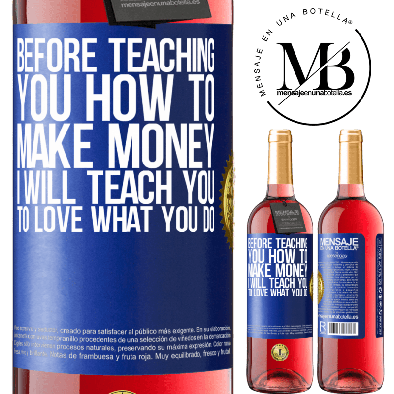 29,95 € Free Shipping | Rosé Wine ROSÉ Edition Before teaching you how to make money, I will teach you to love what you do Blue Label. Customizable label Young wine Harvest 2025 Tempranillo