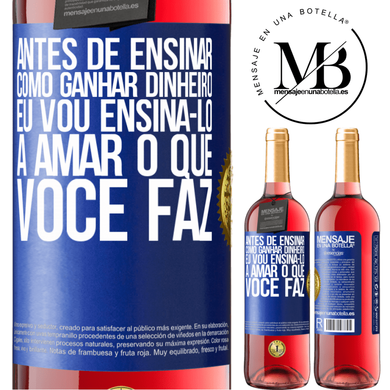 29,95 € Envio grátis | Vinho rosé Edição ROSÉ Antes de ensinar como ganhar dinheiro, eu vou ensiná-lo a amar o que você faz Etiqueta Azul. Etiqueta personalizável Vinho jovem Colheita 2023 Tempranillo