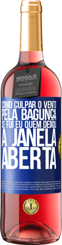 29,95 € | Vinho rosé Edição ROSÉ Como culpar o vento pela bagunça, se fui eu quem deixou a janela aberta Etiqueta Azul. Etiqueta personalizável Vinho jovem Colheita 2024 Tempranillo