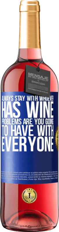 29,95 € Free Shipping | Rosé Wine ROSÉ Edition Always stay with whoever has wine. Problems are you going to have with everyone Blue Label. Customizable label Young wine Harvest 2025 Tempranillo