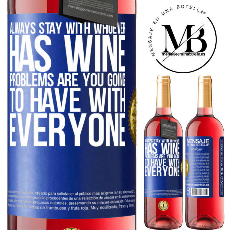 29,95 € Free Shipping | Rosé Wine ROSÉ Edition Always stay with whoever has wine. Problems are you going to have with everyone Blue Label. Customizable label Young wine Harvest 2022 Tempranillo
