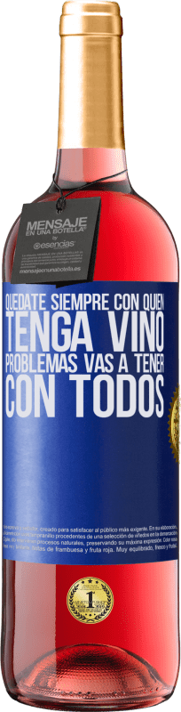 29,95 € Envío gratis | Vino Rosado Edición ROSÉ Quédate siempre con quien tenga vino. Problemas vas a tener con todos Etiqueta Azul. Etiqueta personalizable Vino joven Cosecha 2025 Tempranillo