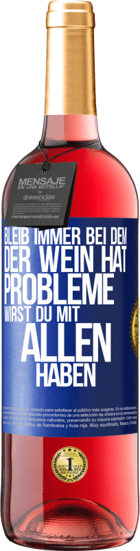 29,95 € Kostenloser Versand | Roséwein ROSÉ Ausgabe Bleib immer bei dem, der Wein hat. Probleme wirst du mit allen haben Blaue Markierung. Anpassbares Etikett Junger Wein Ernte 2025 Tempranillo