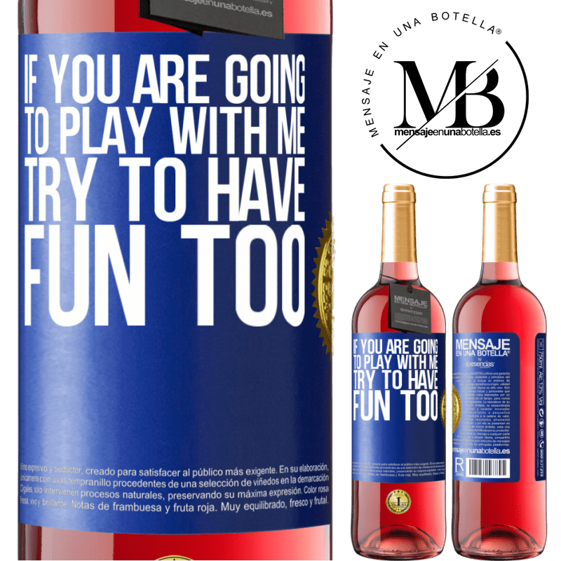 29,95 € Free Shipping | Rosé Wine ROSÉ Edition If you are going to play with me, try to have fun too Blue Label. Customizable label Young wine Harvest 2021 Tempranillo