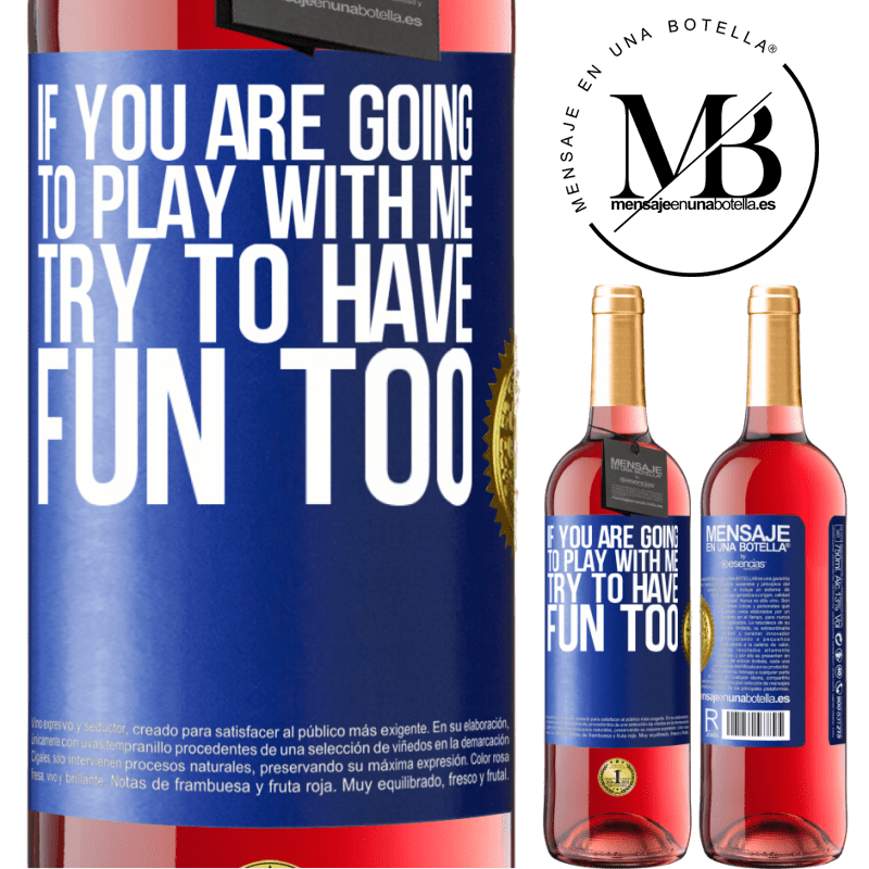 29,95 € Free Shipping | Rosé Wine ROSÉ Edition If you are going to play with me, try to have fun too Blue Label. Customizable label Young wine Harvest 2024 Tempranillo