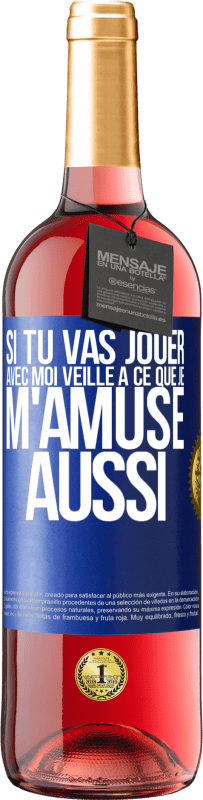 29,95 € | Vin rosé Édition ROSÉ Si tu vas jouer avec moi veille à ce que je m'amuse aussi Étiquette Bleue. Étiquette personnalisable Vin jeune Récolte 2024 Tempranillo