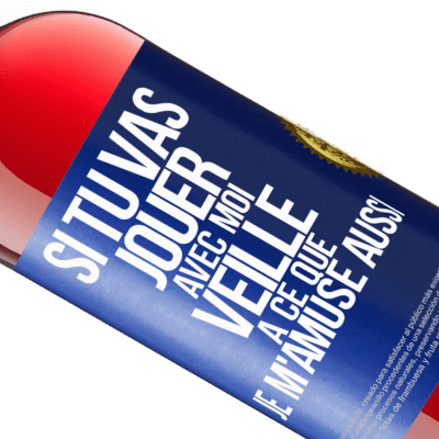 Expressions Uniques et Personnelles. «Si tu vas jouer avec moi veille à ce que je m'amuse aussi» Édition ROSÉ