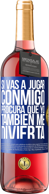 29,95 € | Vino Rosado Edición ROSÉ Si vas a jugar conmigo, procura que yo también me divierta Etiqueta Azul. Etiqueta personalizable Vino joven Cosecha 2025 Tempranillo