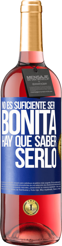 «No es suficiente ser bonita. Hay que saber serlo» Edición ROSÉ