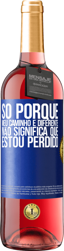 29,95 € | Vinho rosé Edição ROSÉ Só porque meu caminho é diferente, não significa que estou perdido Etiqueta Azul. Etiqueta personalizável Vinho jovem Colheita 2024 Tempranillo