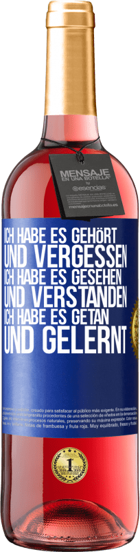 29,95 € | Roséwein ROSÉ Ausgabe Ich habe es gehört und vergessen, ich habe es gesehen und verstanden, ich habe es getan und gelernt Blaue Markierung. Anpassbares Etikett Junger Wein Ernte 2024 Tempranillo