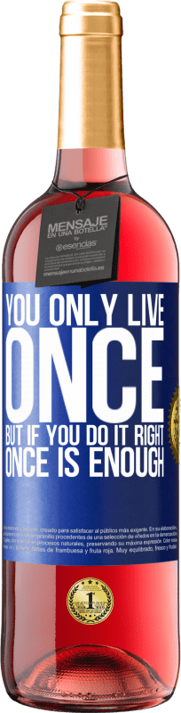 29,95 € Free Shipping | Rosé Wine ROSÉ Edition You only live once, but if you do it right, once is enough Blue Label. Customizable label Young wine Harvest 2025 Tempranillo