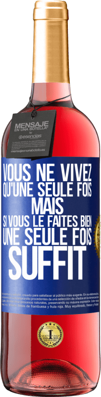 29,95 € | Vin rosé Édition ROSÉ Vous ne vivez qu'une seule fois mais si vous le faites bien une seule fois suffit Étiquette Bleue. Étiquette personnalisable Vin jeune Récolte 2024 Tempranillo