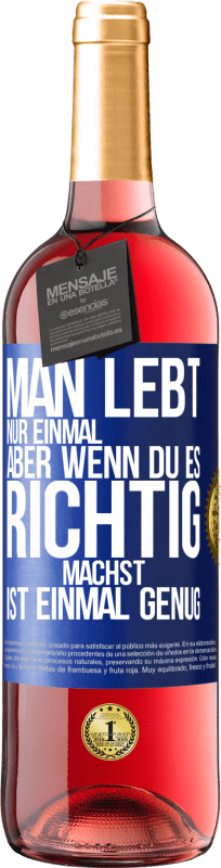 29,95 € Kostenloser Versand | Roséwein ROSÉ Ausgabe Man lebt nur einmal, aber wenn du es richtig machst, ist einmal genug Blaue Markierung. Anpassbares Etikett Junger Wein Ernte 2025 Tempranillo