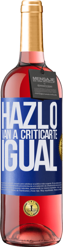 29,95 € | Vino Rosado Edición ROSÉ HAZLO. Van a criticarte igual Etiqueta Azul. Etiqueta personalizable Vino joven Cosecha 2023 Tempranillo