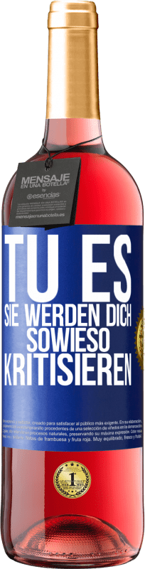 29,95 € | Roséwein ROSÉ Ausgabe TU ES. Sie werden dich sowieso kritisieren Blaue Markierung. Anpassbares Etikett Junger Wein Ernte 2023 Tempranillo