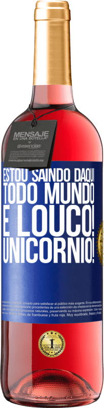 29,95 € | Vinho rosé Edição ROSÉ Estou saindo daqui, todo mundo é louco! Unicórnio! Etiqueta Azul. Etiqueta personalizável Vinho jovem Colheita 2024 Tempranillo