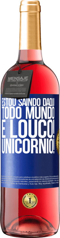 29,95 € | Vinho rosé Edição ROSÉ Estou saindo daqui, todo mundo é louco! Unicórnio! Etiqueta Azul. Etiqueta personalizável Vinho jovem Colheita 2025 Tempranillo