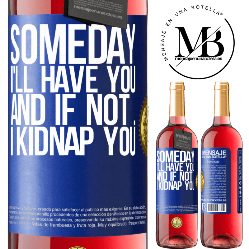 29,95 € Free Shipping | Rosé Wine ROSÉ Edition Someday I'll have you, and if not ... I kidnap you Blue Label. Customizable label Young wine Harvest 2021 Tempranillo
