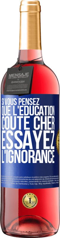 29,95 € Envoi gratuit | Vin rosé Édition ROSÉ Si vous pensez que l'éducation coûte cher, essayez l'ignorance Étiquette Bleue. Étiquette personnalisable Vin jeune Récolte 2025 Tempranillo
