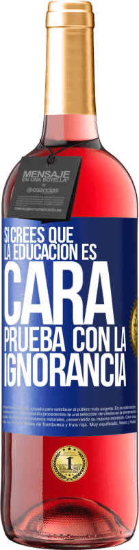 «Si crees que la educación es cara, prueba con la ignorancia» Edición ROSÉ