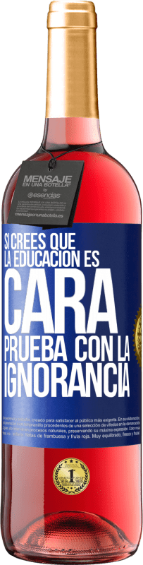 29,95 € Envío gratis | Vino Rosado Edición ROSÉ Si crees que la educación es cara, prueba con la ignorancia Etiqueta Azul. Etiqueta personalizable Vino joven Cosecha 2025 Tempranillo