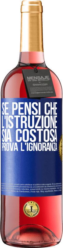 29,95 € | Vino rosato Edizione ROSÉ Se pensi che l'istruzione sia costosa, prova l'ignoranza Etichetta Blu. Etichetta personalizzabile Vino giovane Raccogliere 2024 Tempranillo