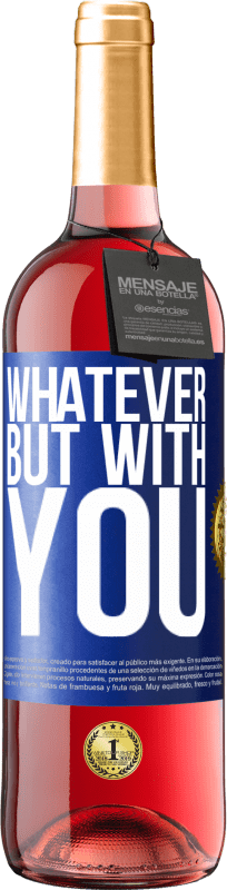 29,95 € Free Shipping | Rosé Wine ROSÉ Edition Whatever but with you Blue Label. Customizable label Young wine Harvest 2023 Tempranillo