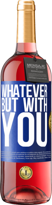 29,95 € | Rosé Wine ROSÉ Edition Whatever but with you Blue Label. Customizable label Young wine Harvest 2025 Tempranillo