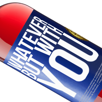 Unique & Personal Expressions. «Whatever but with you» ROSÉ Edition