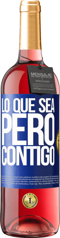 29,95 € | Vino Rosado Edición ROSÉ Lo que sea, pero contigo Etiqueta Azul. Etiqueta personalizable Vino joven Cosecha 2023 Tempranillo