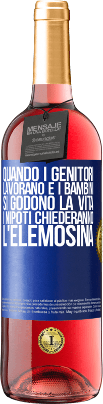 29,95 € | Vino rosato Edizione ROSÉ Quando i genitori lavorano e i bambini si godono la vita, i nipoti chiederanno l'elemosina Etichetta Blu. Etichetta personalizzabile Vino giovane Raccogliere 2024 Tempranillo