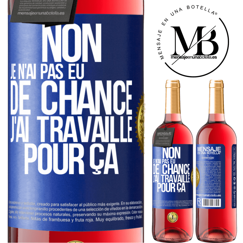 29,95 € Envoi gratuit | Vin rosé Édition ROSÉ Non, je n'ai pas eu de chance, j'ai travaillé pour ça Étiquette Bleue. Étiquette personnalisable Vin jeune Récolte 2024 Tempranillo