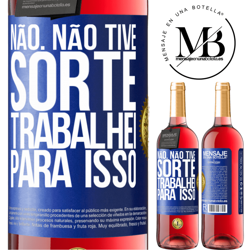 29,95 € Envio grátis | Vinho rosé Edição ROSÉ Não. Não tive sorte, trabalhei para isso Etiqueta Azul. Etiqueta personalizável Vinho jovem Colheita 2024 Tempranillo