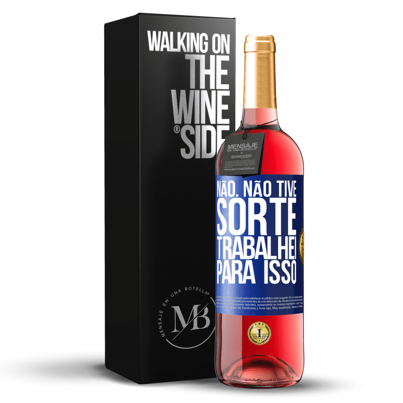 29,95 € Envio grátis | Vinho rosé Edição ROSÉ Não. Não tive sorte, trabalhei para isso Etiqueta Azul. Etiqueta personalizável Vinho jovem Colheita 2025 Tempranillo
