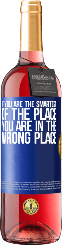 29,95 € | Rosé Wine ROSÉ Edition If you are the smartest of the place, you are in the wrong place Blue Label. Customizable label Young wine Harvest 2022 Tempranillo
