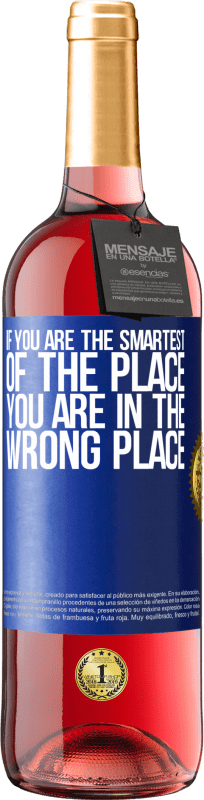 29,95 € | Rosé Wine ROSÉ Edition If you are the smartest of the place, you are in the wrong place Blue Label. Customizable label Young wine Harvest 2023 Tempranillo