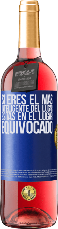 29,95 € | Vino Rosado Edición ROSÉ Si eres el más inteligente del lugar, estás en el lugar equivocado Etiqueta Azul. Etiqueta personalizable Vino joven Cosecha 2023 Tempranillo