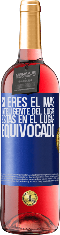 29,95 € Envío gratis | Vino Rosado Edición ROSÉ Si eres el más inteligente del lugar, estás en el lugar equivocado Etiqueta Azul. Etiqueta personalizable Vino joven Cosecha 2025 Tempranillo