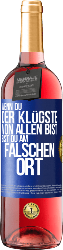 29,95 € Kostenloser Versand | Roséwein ROSÉ Ausgabe Wenn du der Klügste von allen bist, bist du am falschen Ort Blaue Markierung. Anpassbares Etikett Junger Wein Ernte 2025 Tempranillo